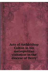 Acts of Archbishop Colton in his metropolitan visitation in the diocese of Derry