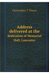 Address Delivered at the Dedication of Memorial Hall, Lancaster