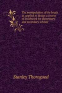 manipulation of the brush as applied to design a course of brushwork for elementary and secondary schools
