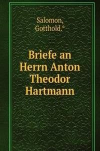 Briefe an Herrn Anton Theodor Hartmann