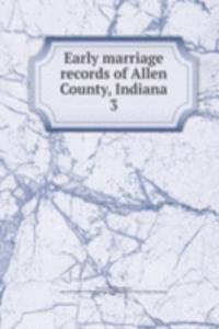 Early marriage records of Allen County, Indiana