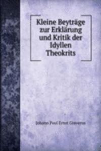 Kleine Beytrage zur Erklarung und Kritik der Idyllen Theokrits
