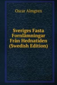 Sveriges Fasta Fornlamningar Fran Hednatiden (Swedish Edition)