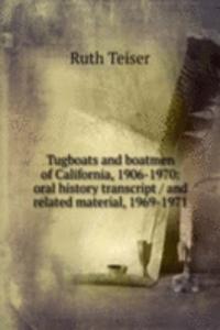 Tugboats and boatmen of California, 1906-1970: oral history transcript / and related material, 1969-1971