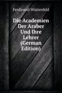 Die Academien Der Araber Und Ihre Lehrer (German Edition)