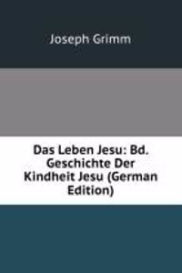 Das Leben Jesu: Bd. Geschichte Der Kindheit Jesu (German Edition)