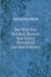 Der Wirt Von Veladuz: Roman Von Georg Hirschfeld (German Edition)