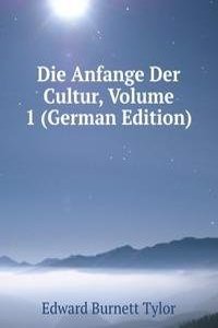 Die Anfange Der Cultur, Volume 1 (German Edition)