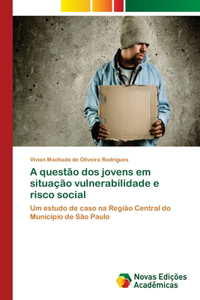 A questão dos jovens em situação vulnerabilidade e risco social