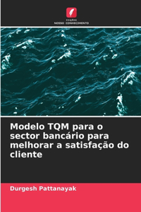 Modelo TQM para o sector bancário para melhorar a satisfação do cliente