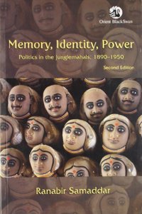 Memory, Identity, Power: Politics in the Junglemahals, 1890–1950