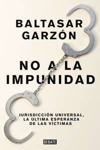 No a la Impunidad Jurisdicción Universal, La Última Esperanza de Las Victimas / No Impunity