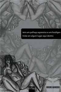 Tem um palhaço agressivo e um hooligan triste em algum lugar aqui dentro