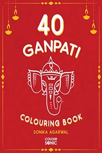 40 Ganpati Colouring Book : 40 Beautiiful Lord Ganesha Colouring Pages | Gift for Kids and Toddlers, Ages 3-8 | Painting and Drawing Book with 40 Big Ganpati Pictures