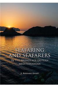 Seafaring and Seafarers in the Bronze Age Eastern Mediterranean