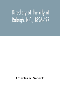 Directory of the city of Raleigh, N.C., 1896-'97