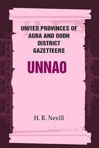 United Provinces of Agra and Oudh District Gazetteers: Unnao Vol. XLIX [Hardcover]