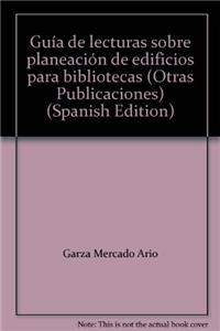 Guia de Lecturas Sobre Planeacion de Edificios Para Bibliotecas