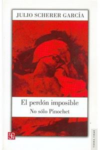 El Perdon Imposible. No Solo Pinochet