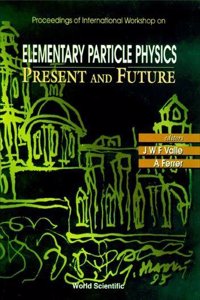 Elementary Particle Physics: Present and Future - Proceedings of the International Workshop