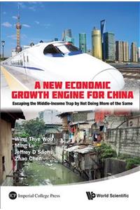 New Economic Growth Engine for China, A: Escaping the Middle-Income Trap by Not Doing More of the Same: Escaping the Middle-Income Trap by Not Doing More of the Same