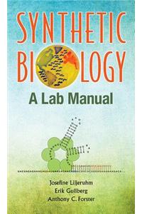 Synthetic Biology: A Lab Manual: A Lab Manual