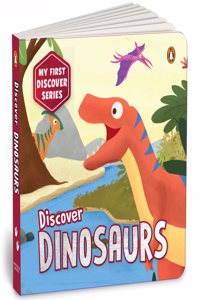 My First Discover Series: Dinosaurs: Fun and Interactive Dino Illustrated Board Book for Kids, Toddlers Prehistoric Creatures Book for 3+ [Penguin Early Learning Series]