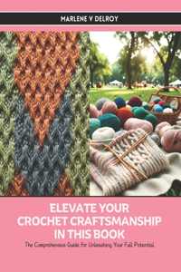 Elevate Your Crochet Craftsmanship in this Book