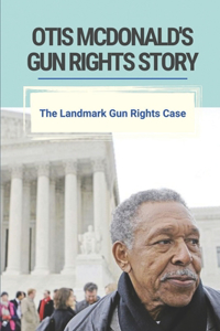 Otis McDonald's Gun Rights Story