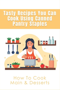 Tasty Recipes You Can Cook Using Canned Pantry Staples