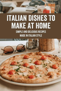 Italian Dishes To Make At Home