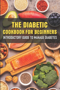 The Diabetic Cookbook For Beginners Introductory Guide To Manage Diabetes