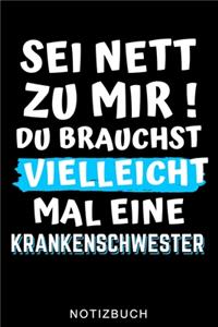 SEI Nett Zu Mir! Du Brauchst Vielleicht Mal Eine Krankenschwester Notizbuch