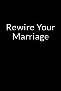 Rewire Your Marriage