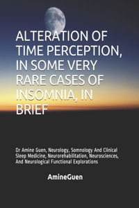Alteration of Time Perception, in Some Very Rare Cases of Insomnia, in Brief