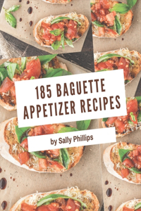 185 Baguette Appetizer Recipes: Discover Baguette Appetizer Cookbook NOW!