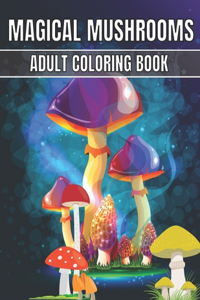 Magical Mushrooms Adult Coloring Book