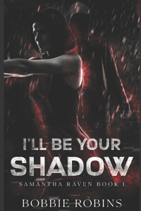 I'll Be Your Shadow: Samantha Raven Book #1