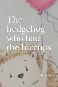 Hedgehog who had the hiccups