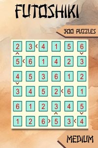 Futoshiki: 300 Medium Japanese Logic Puzzles