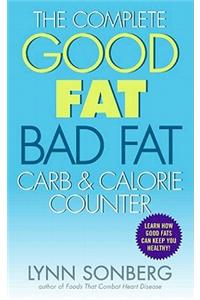 The Complete Good Fat/ Bad Fat, Carb & Calorie Counter