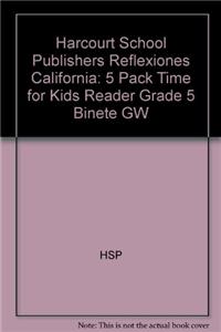 Harcourt School Publishers Reflexiones California: 5 Pack Time for Kids Reader Grade 5 Binete GW