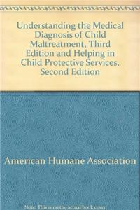 Understanding the Medical Diagnosis of Child Maltreatment, Third Edition and Helping in Child Protective Services, Second Edition