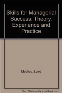 Skills for Managerial Success: Theory, Experience and Practice