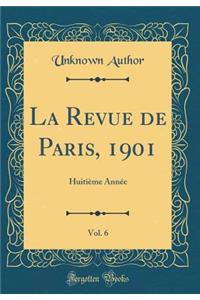 La Revue de Paris, 1901, Vol. 6: Huitième Année (Classic Reprint)