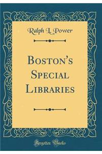 Boston's Special Libraries (Classic Reprint)