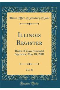 Illinois Register, Vol. 25: Rules of Governmental Agencies; May 18, 2001 (Classic Reprint)