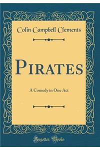 Pirates: A Comedy in One Act (Classic Reprint)