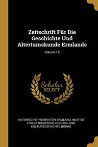 Zeitschrift Für Die Geschichte Und Altertumskunde Ermlands; Volume 15
