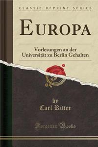 Europa: Vorlesungen an Der Universitï¿½t Zu Berlin Gehalten (Classic Reprint)